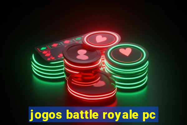 jogos battle royale pc